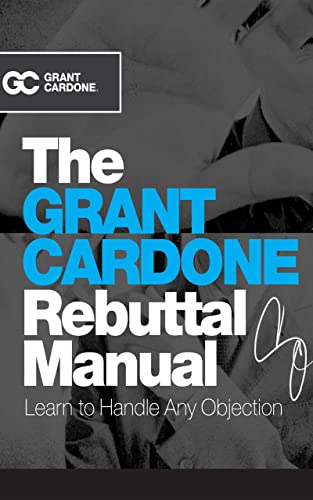 Grant Cardone - The Grant Cardone Rebuttal Manual