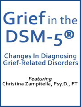 Grief in the DSM-5®: Changes in Diagnosing Grief-Related Disorders - Christina Zampitella