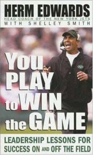 Herm Edwards, Shelley Smith - You Play to Win the Game