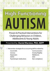 High-Functioning Autism: Proven & Practical Interventions for Challenging Behaviors in Children, Adolescents & Young Adults - Daniel Marston