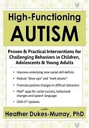 High-Functioning Autism: Proven & Practical Interventions for Challenging Behaviors in Children. Adolescents & Young Adults - Heather Dukes-Murray