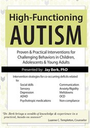 High-Functioning Autism: Proven & Practical Interventions for Challenging Behaviors in Children, Adolescents & Young Adults - Jay Berk