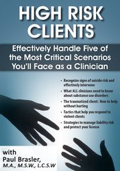 High Risk Clients: Effectively Handle Five of the Most Critical Scenarios You’ll Face as a Clinician - Paul Brasler