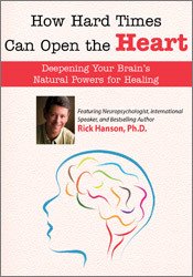 How Hard Times Can Open the Heart - Rick Hanson