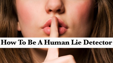 How To Be A Human Lie Detector