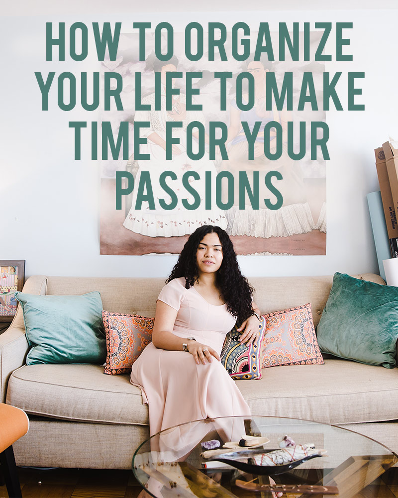 How to Organize Your Life To Make Time For Your Passion(s)