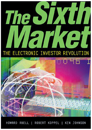 Howard Abell - The Sixth Market. The Electronic Investor Revolution