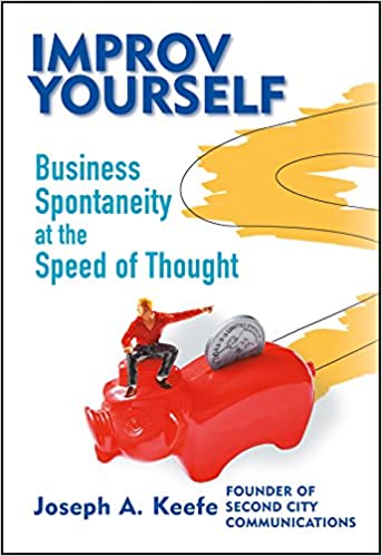 Improv Yourself Business Spontaneity at the Speed of Thought