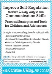 Improve Self-Regulation Through Language & Communication Skills: Practical Strategies & Tools for Children & Adolescents - Christine A Wing