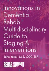 Innovations in Dementia Rehab: A Multidisciplinary Guide to Staging & Interventions - Jane Yakel