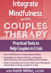 Integrate Mindfulness with Couples Therapy: Practical Tools to Help Couples in Crisis - Keith Miller