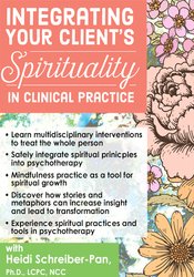 Integrating Your Client’s Spirituality in Clinical Practice - Heidi Schreiber-Pan