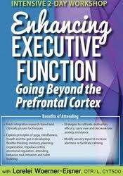 Intensive 2-Day Workshop: Enhancing Executive Function: Going Beyond the Prefrontal Cortex - Lorelei Woerner-Eisner