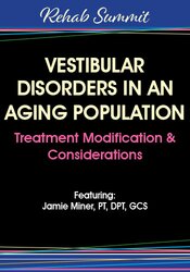 Jamie Miner - Vestibular Disorders in an Aging Population: Treatment Modification & Considerations