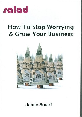 Jamie Smart - How To Stop Worrying And Grow Your Business