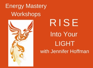 Jennifer Hoffman – Energy Mastery Workshops – Rise Into Your Light