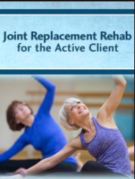 Joint Replacement Rehab for the Active Client