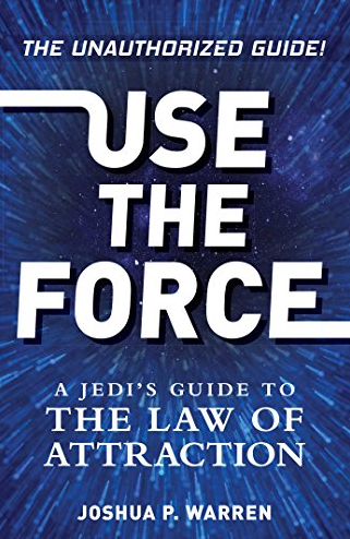 Joshua P. Warren - Use The Force: A Jedi's Guide to the Law of Attraction