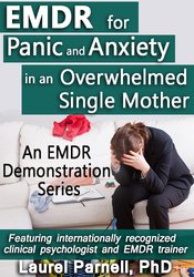 Laurel Parnell - EMDR for Panic and Anxiety in an Overwhelmed Single Mother