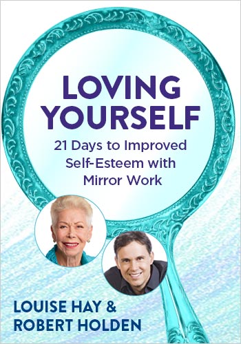 Louise Hay - Loving Yourself: 21 Days to Improved Self-Esteem With Mirror Work