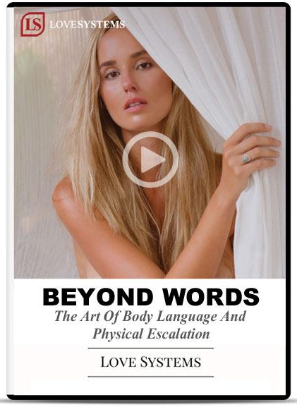 Love Systems - Beyond Words - The Art of Body Language & Physical Escalation