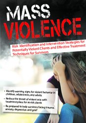 Mass Violence: Risk Identification and Intervention Strategies for Potentially Violent Clients and Effective Treatment Techniques for Survivors - Kathryn Seifert