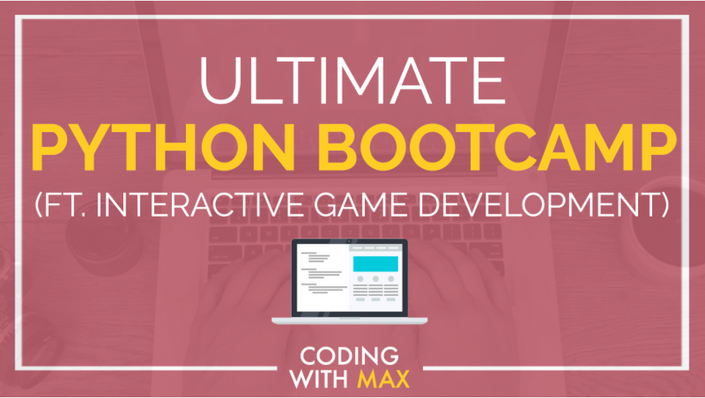 Max - Ultimate Python Bootcamp (for Beginners) ft. Interactive Game Development