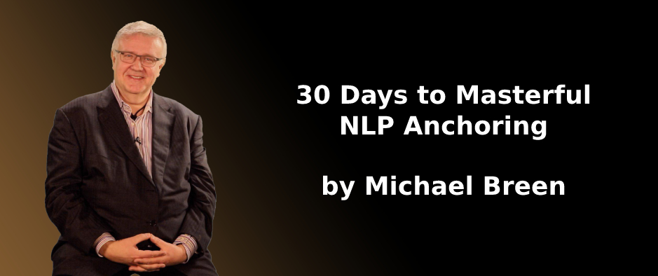 Michael Breen - 30 Days to Masterful NLP Anchoring