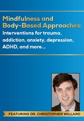 Mindfulness and Body-Based Approaches Interventions for trauma, addiction, anxiety, depression, ADHD, and more