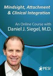 Mindsight, Attachment and Clinical Integration An Engaging Course with Dr. Dan Siegel