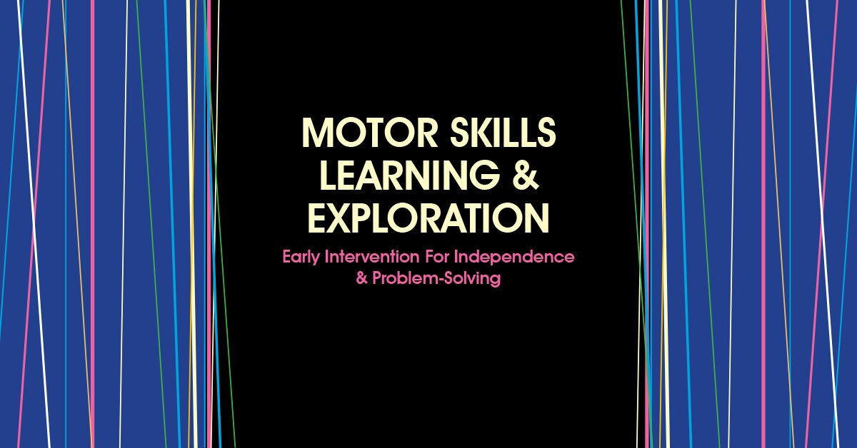 Motor Skills Learning & Exploration Early Intervention For Independence & Problem-Solving