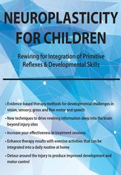 Neuroplasticity for Children Rewiring for Integration of Primitive Reflexes & Developmental Skills