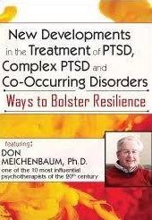 New Developments in the Treatment of PTSD, Complex PTSD and Co-Occurring Disorders Ways to Bolster Resilience