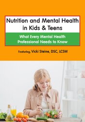 Nutrition and Mental Health in Kids & Teens What Every Mental Health Professional Needs to Know