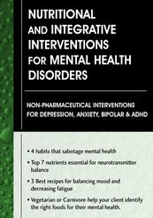 Nutritional and Integrative Interventions for Mental Health Disorders Non-Pharmaceutical Interventions for Depression, Anxiety, Bipolar & ADHD - Leslie Korn