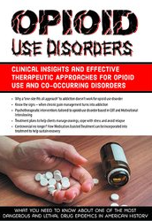 Opioid Use Disorders Clinical Insights and Effective Therapeutic Approaches for Opioid Use and Co-Occurring Disorders