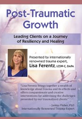 Post-Traumatic Growth Leading Clients on a Journey of Resiliency and Healing with Lisa Ferentz, LCSW- C, DAPA