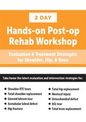 Post-op Rehab Workshop Evaluation & Treatment Strategies for Shoulder, Hip, & Knee