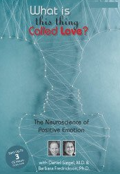 Psychotherapy Networker Symposium What is This Thing Called Love The Neuroscience of Positive Emotion with Daniel Siegel, M.D. & Barbara Fredrickson, Ph.D.