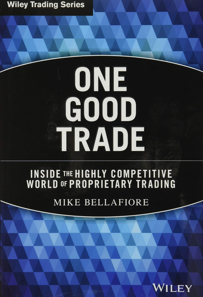 Mike Bellafiore – One Good Trade. Inside the Highly Competitive World of Proprietary Trading