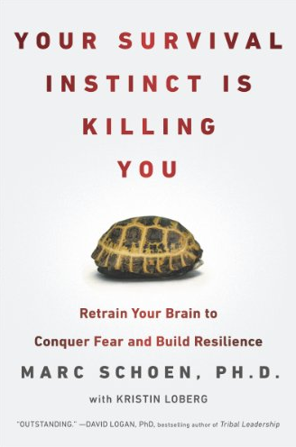 Marc Schoen - Your Survival Instinct Is Killing You: Retrain Your Brain to Conquer Fear and Build Resilience