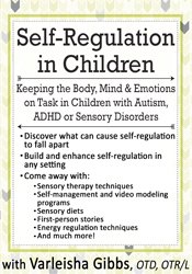 Self-Regulation in Children Keeping the Body, Mind & Emotions on Task in Children with Autism, ADHD or Sensory Disorders