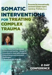 Somatic Interventions for Treating Complex Trauma with Janina Fisher, Ph.D.