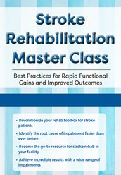 Stroke Rehabilitation Master Class Best Practices for Rapid Functional Gains and Improved Outcomes