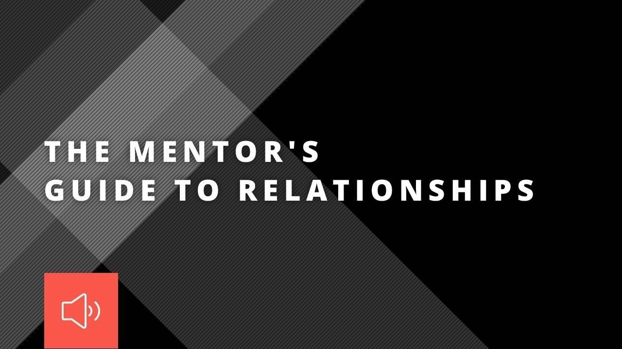 THE MENTOR'S GUIDE TO RELATIONSHIPS