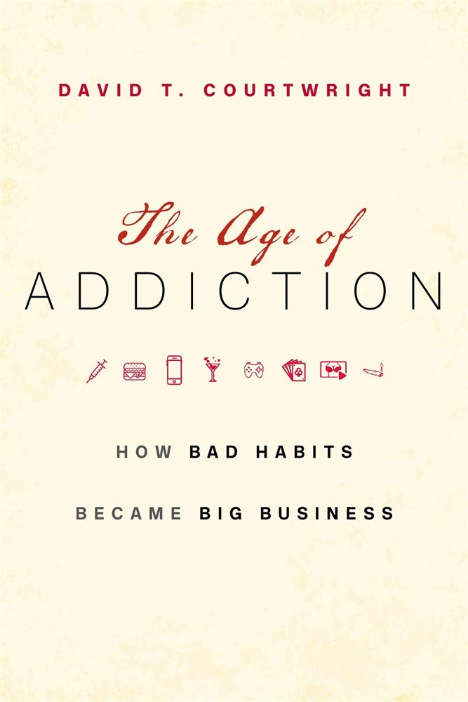 The Age of Addiction – How Bad Habits Became Big Business 2019.