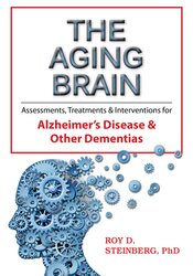 The Aging Brain Assessments, Treatments & Interventions for Alzheimer’s Disease & Other Dementias