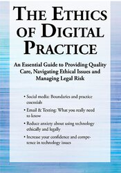 The Ethics of Digital Practice An Essential Guide to Providing Quality Care, Navigating Ethical Issues and Managing Legal Risk