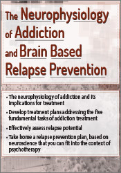 The Neurophysiology of Addiction & Brain Based Relapse Prevention