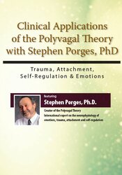 The Neurophysiology of Trauma, Attachment, Self-Regulation & Emotions Clinical Applications of the Polyvagal Theory